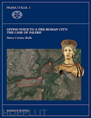 biella maria cristina - giving voice to a pre-roman city: the case of falerii. nuova ediz.