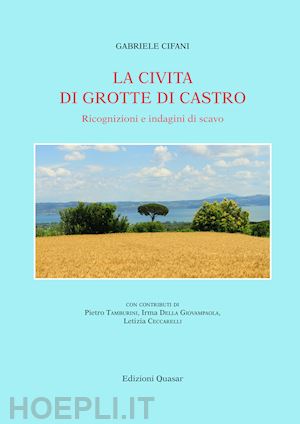 cifani gabriele - la civita di grotte di castro. ricognizioni e indagini di scavo. nuova ediz.