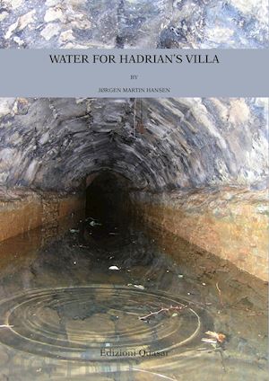 hansen jørgen martin - water for hadrian's villa. a survey for the water supply to the imperial villa. nuova ediz.