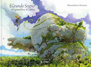 frezzato massimiliano - il grande sogno del granellino di sabbia. ediz. a colori