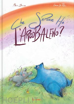 bellina mario; de pieri erika - che sapore ha l'arcobaleno? ediz. illustrata