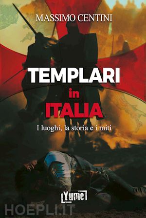 centini massimo - templari in italia. i luoghi, la storia e i miti