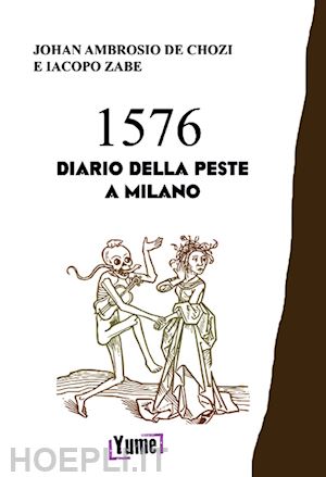 de chozis johan ambrosio; zabe jacopo - 1576. diario della peste a milano