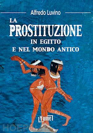 luvino alfredo - la prostituzione in egitto e nel mondo antico