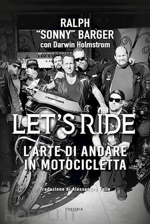 barger ralph; holmstrom darwin - let's ride: arte di andare in motocicletta