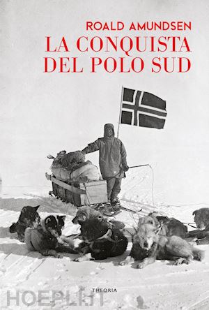 amundsen roald - la conquista del polo sud