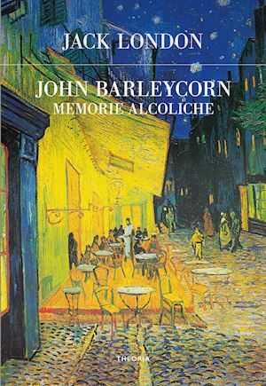 london jack - john barleycorn. memorie alcoliche