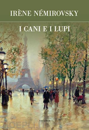 nemirovsky irene - i cani e i lupi. ediz. integrale