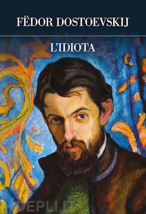 dostoevskij fedor - l'idiota. ediz. integrale