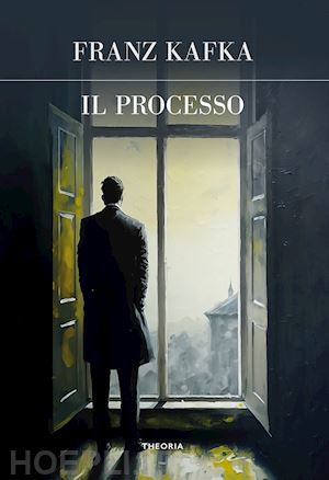 Il Processo. Ediz. Integrale - Kafka Franz | Libro Edizioni Theoria 09/2023  
