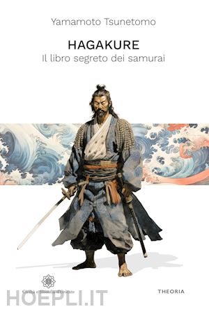 tsunetomo yamamoto - hagakure. il libro segreto dei samurai. ediz. integrale