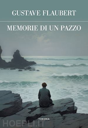 flaubert gustave - memorie di un pazzo. ediz. integrale