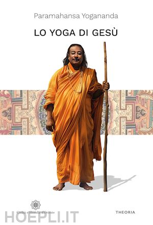 paramahansa yogananda - lo yoga di gesu'