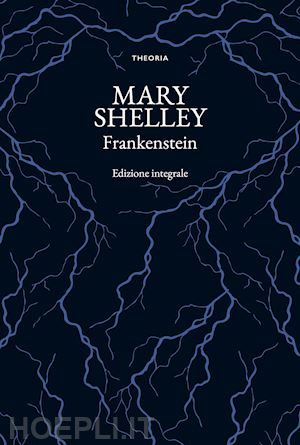 shelley mary - frankenstein. ediz. integrale