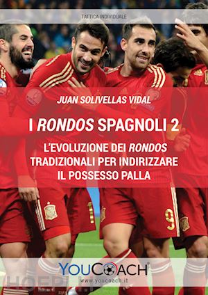 solivellas vidal juan - i rondos spagnoli. vol. 2: l' evoluzione dei rondos tradizionali per indirizzare il possesso palla