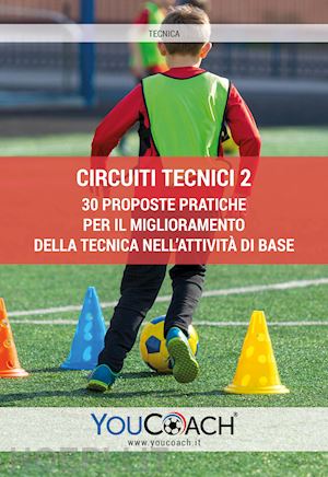  - circuiti tecnici. 30 proposte pratiche per il miglioramento della tecnica nell'attività di base. vol. 2