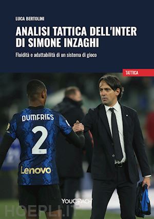 bertolini luca - analisi tattica dell'inter di simone inzaghi. fluidità e adattabilità di un sistema di gioco