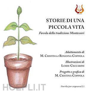 coppola maria cristina; coppola rosanna - storie di una piccola vita. favola della tradizione montessori. nuova ediz.