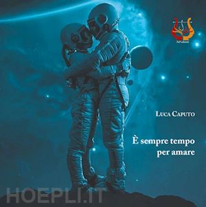 caputo luca - È sempre tempo per amare. nuova ediz.