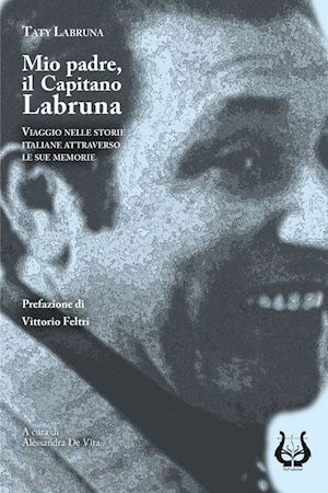 labruna taty - mio padre, il capitano labruna. viaggio nelle storie italiane attraverso le sue