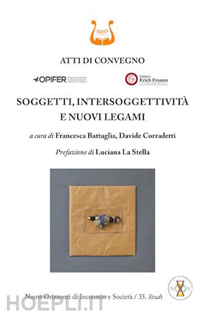 battaglia f.(curatore); corradetti d.(curatore) - soggetti, intersoggettività e nuovi legami