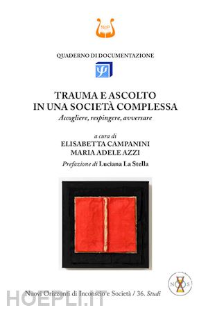 campanini elisabetta; azzi maria adele - trauma e ascolto in una società complessa. accogliere, respingere, avversare