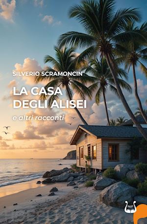 scramoncin silverio - la casa degli alisei e altri racconti