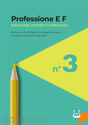  - professione e f. educatori, docenti e formatori. rivista sul portafoglio di competenze socio emotive nei processi educativi (2024). vol. 3