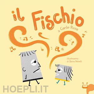 picca carlo - il fischio. ediz. illustrata