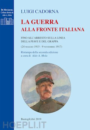 cadorna luigi; mola a. a. (curatore) - guerra alla fronte italiana. fino all'arresto sulla linea della piave e del grap