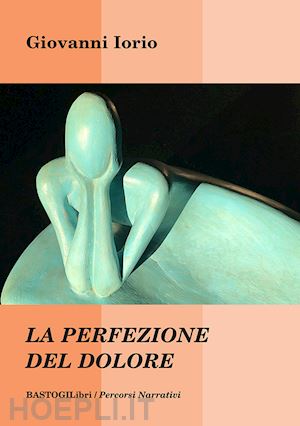 iorio giovanni - la perfezione del dolore