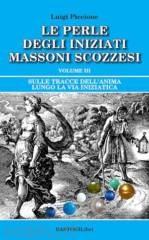 piccione luigi - le perle degli iniziati massoni scozzesi vol. 3