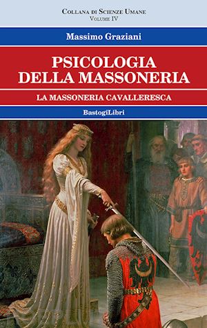 graziani massimo - psicologia della massoneria. vol. 4: la massoneria cavalleresca