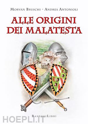 bruschi morvan; antonioli andrea - alle origini dei malatesta