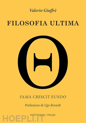 giuffrè valerio - filosofia ultima. fama crescit eundo