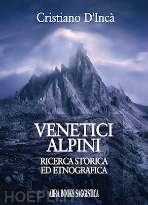 d'incà cristiano - venetici alpini. ricerca storica ed etnografica