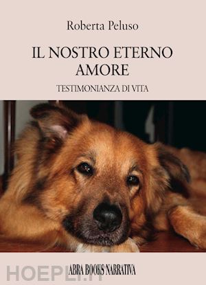 peluso roberta - il nostro eterno amore. testimonianza di vita