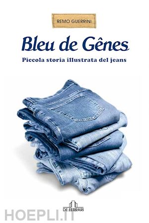 guerrini remo - bleu de genes. piccola storia illustrata del jeans