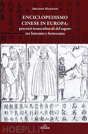 magnani arianna - enciclopedismo cinese in europa: percorsi transculturali del sapere tra seicento e settecento
