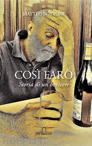 bottone matteo - così farò. storia di un bevitore