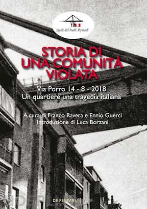 ravera f.(curatore); guerci e.(curatore) - storia di una comunità violata. via porro 14-8-2018. un quartiere una tragedia italiana