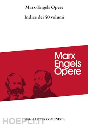 marx karl; engels friedrich - opere. indice dei 50 volumi