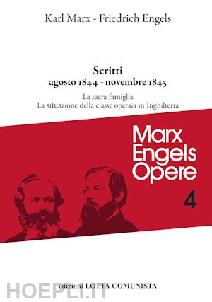 marx karl; engels friedrich - opere complete. vol. 4: scritti agosto 1844-novembre 1845