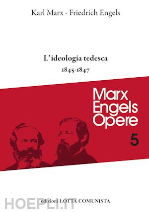 marx karl; engels friedrich - opere complete. vol. 5: l' ideologia tedesca 1845-1847