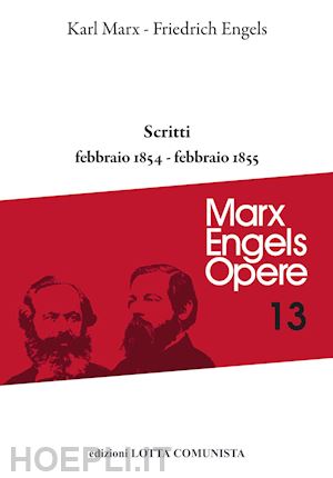 marx karl; engels friedrich - opere complete. vol. 13: scritti febbraio 1854-febbraio 1855