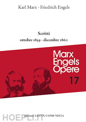 marx karl; engels friedrich - opere complete. vol. 17: scritti ottobre 1859-dicembre 1860