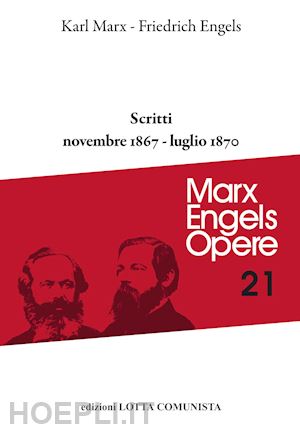 marx karl; engels friedrich - opere complete. vol. 21: scritti novembre 1867-luglio 1870