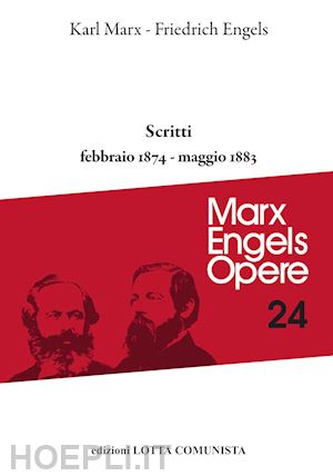 marx karl; engels friedrich - opere complete. vol. 24: scritti febbraio 1874-maggio 1833