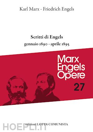 marx karl; engels friedrich - opere complete 27: scritti di engels. gennaio 1890-aprile 1895