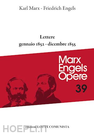 marx karl; engels friedrich - opere complete. vol. 39: lettere gennaio 1852-dicembre 1855